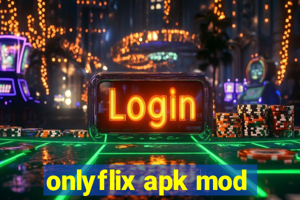 onlyflix apk mod