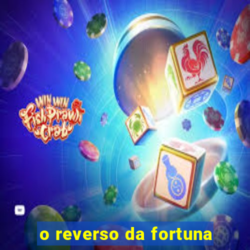 o reverso da fortuna