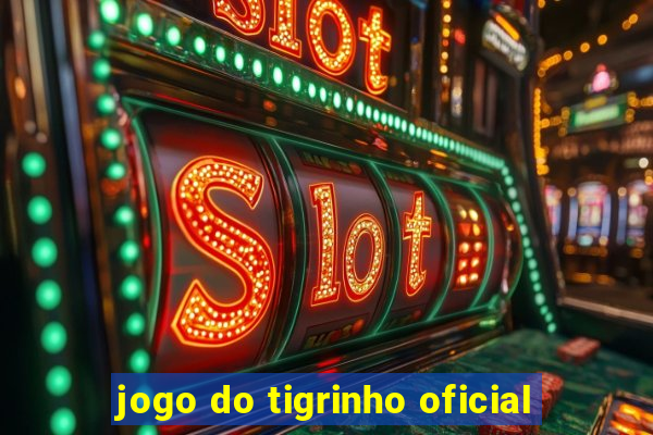 jogo do tigrinho oficial