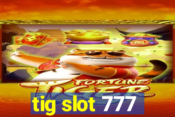 tig slot 777