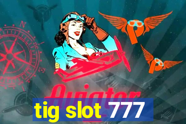 tig slot 777