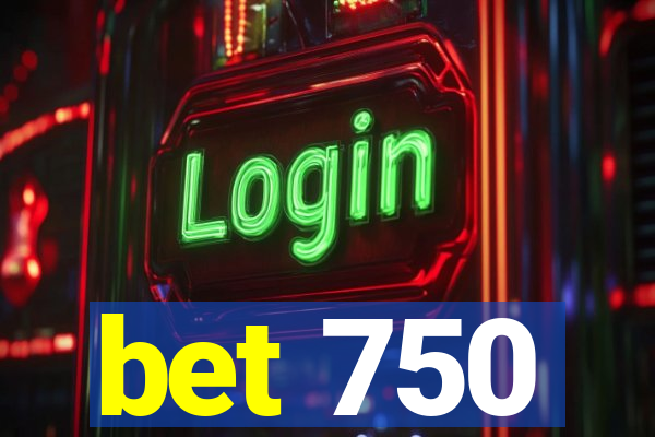 bet 750