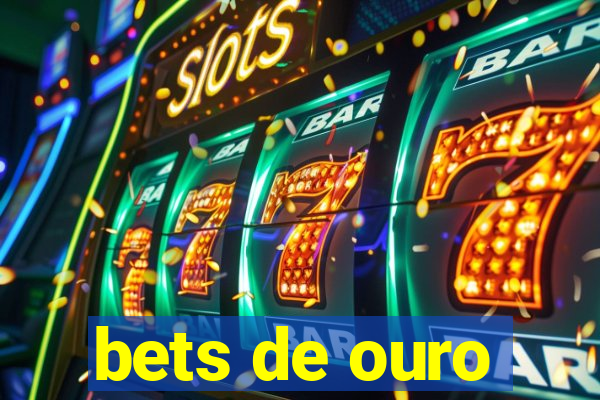 bets de ouro