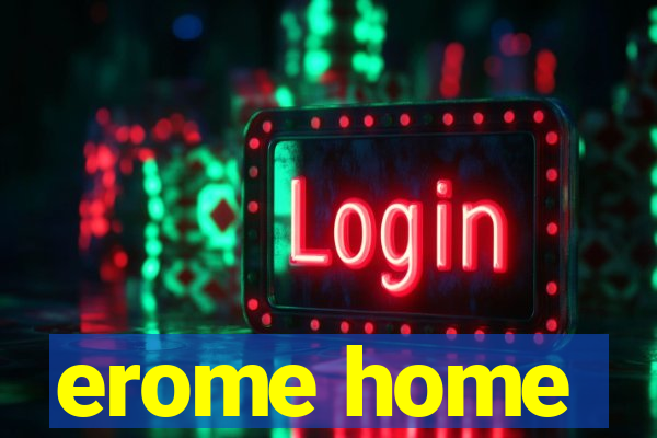 erome home