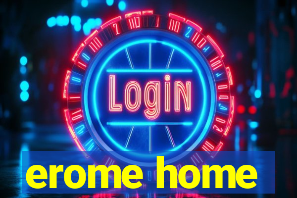 erome home