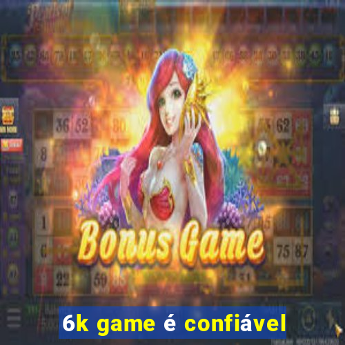 6k game é confiável