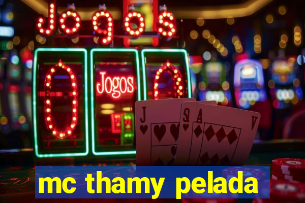 mc thamy pelada