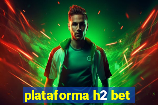 plataforma h2 bet