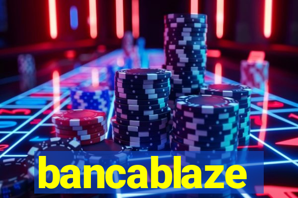 bancablaze