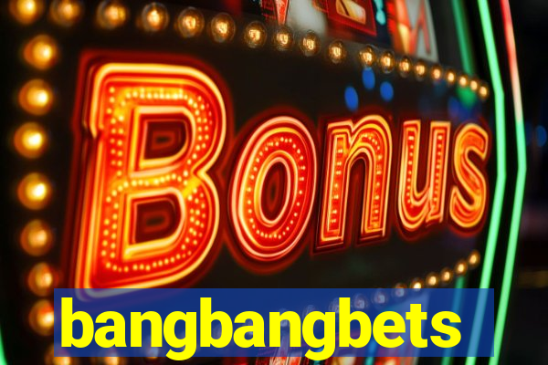 bangbangbets