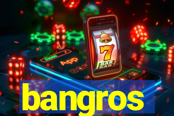 bangros