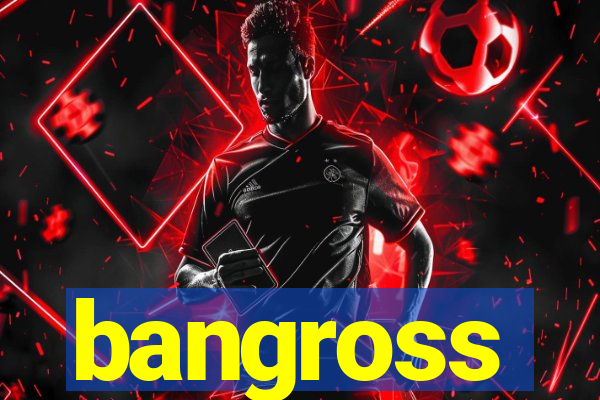 bangross