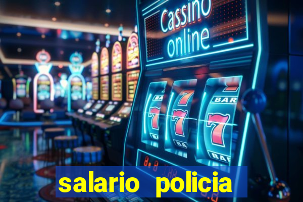 salario policia civil ba