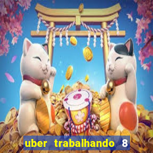 uber trabalhando 8 horas por dia