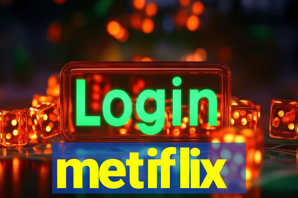 metiflix