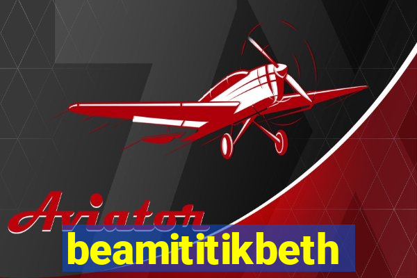 beamititikbeth