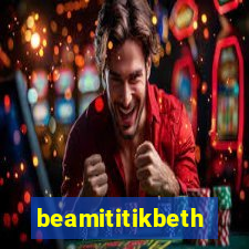 beamititikbeth