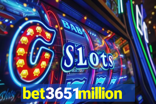 bet3651million