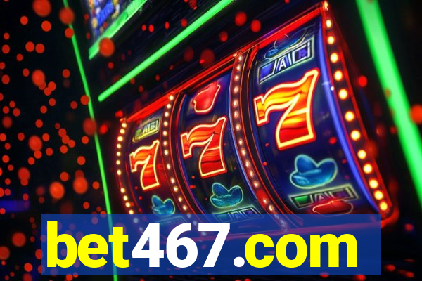 bet467.com