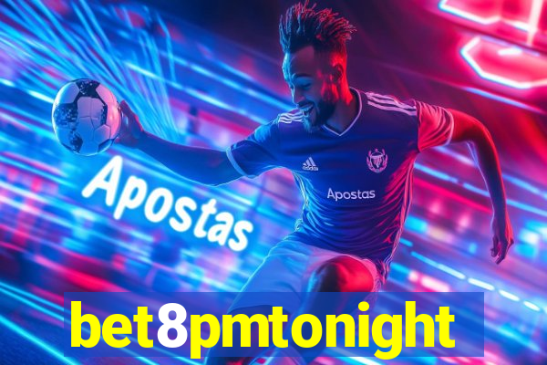 bet8pmtonight