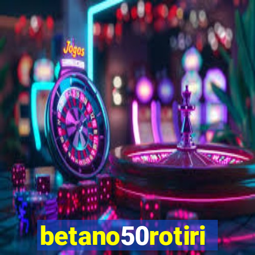 betano50rotiri