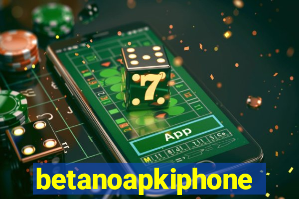 betanoapkiphone