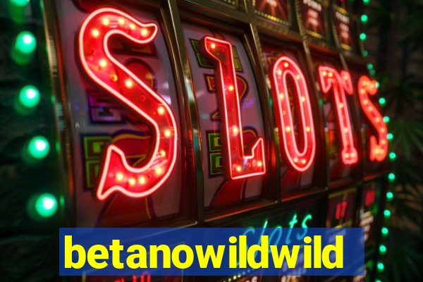 betanowildwild