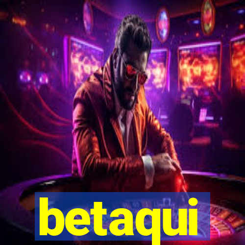 betaqui