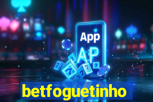 betfoguetinho