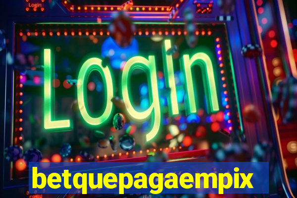 betquepagaempix