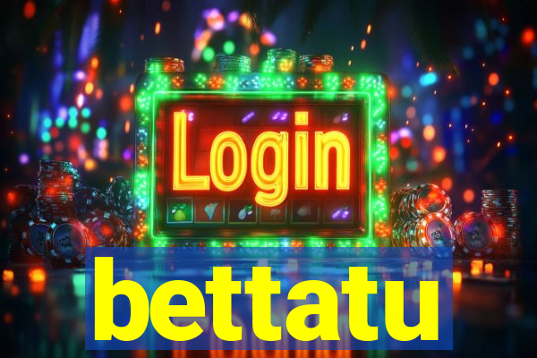 bettatu