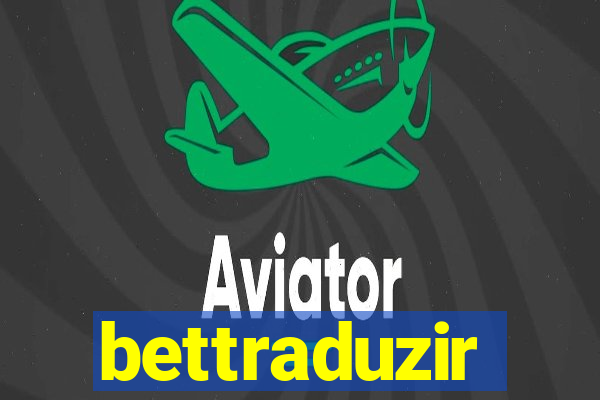 bettraduzir