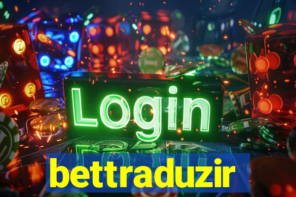 bettraduzir