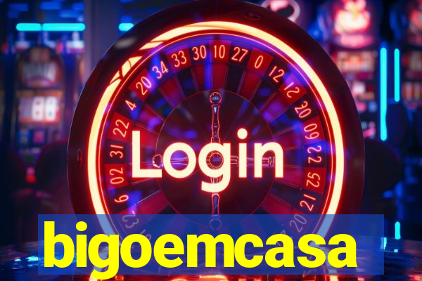 bigoemcasa