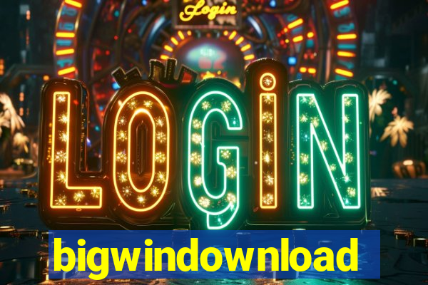 bigwindownload