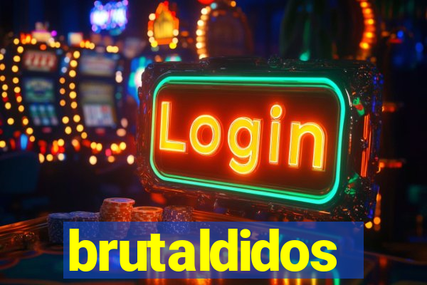 brutaldidos