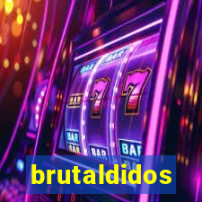 brutaldidos