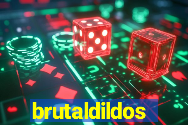 brutaldildos