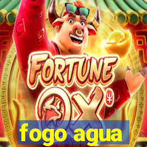 fogo agua