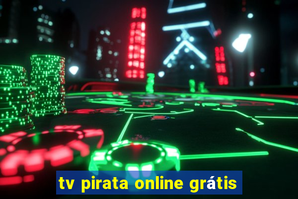 tv pirata online grátis