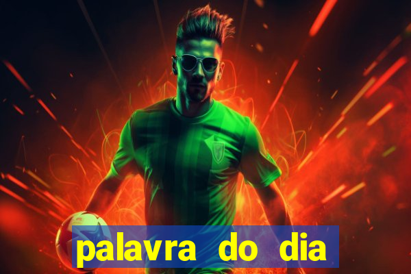 palavra do dia jogo contexto