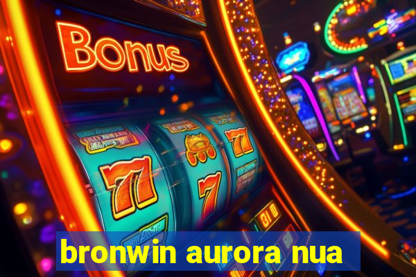 bronwin aurora nua