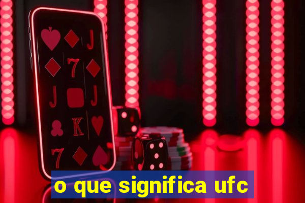 o que significa ufc