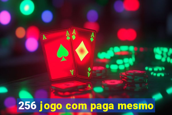 256 jogo com paga mesmo