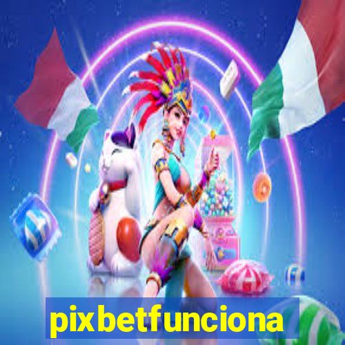 pixbetfunciona