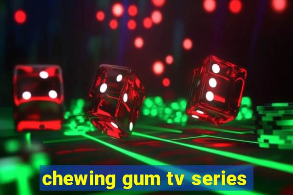 chewing gum tv series