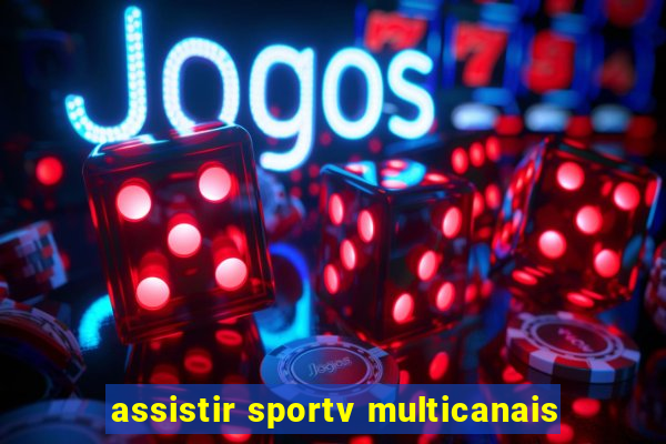 assistir sportv multicanais