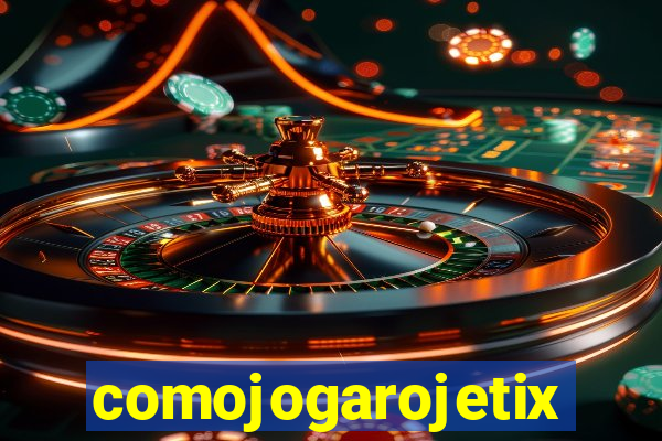 comojogarojetix