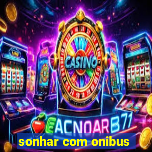 sonhar com onibus