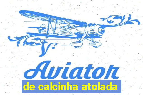 de calcinha atolada